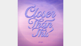 ?? ?? ?? ‘Closer Than This’, ??? ?? ?? ??