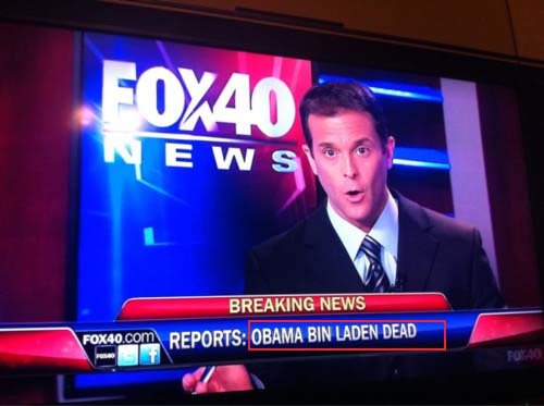 미국 폭스뉴스의 캘리포니아주 새크라멘토 지방뉴스인 ‘폭스 40뉴스’는 오사마 빈 라덴의 사망소식을 알리면서 방송자막에 ‘오바마 빈 라덴 사망’이라고 내보냈다.
