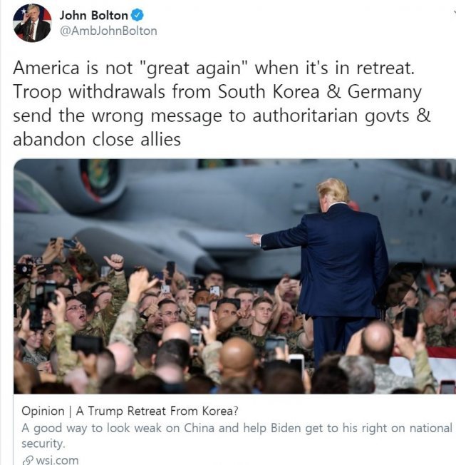 존 볼턴 전 백악관 국가안보보좌관이 19일(현지시간) “한국과 독일로부터 (주한미군) 병력 철수는 독재 정부들에 잘못된 메시지를 전하고 가까운 동맹국들을 포기하는 것”이라고 말했다. <볼턴 전 보좌관 트위터> © 뉴스1